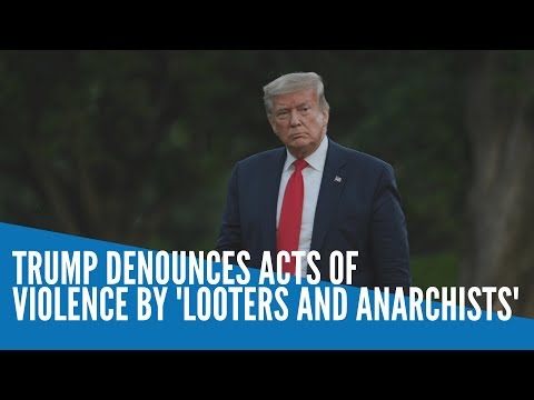 Trump denounces acts of violence by 'looters and anarchists'