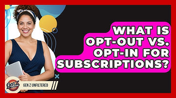 What Is Opt-Out Vs. Opt-In For Subscriptions? - Gen Z Unfiltered