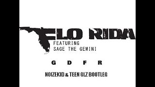 Flo Rida Feat. Sage The Gemini - GDFR (Noizekid & Teen Glz Bootleg)