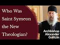 Archbishop Alexander Golitzin - Who Was Saint Symeon the New Theologian?