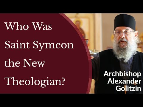 Archbishop Alexander Golitzin - Who Was Saint Symeon the New Theologian?