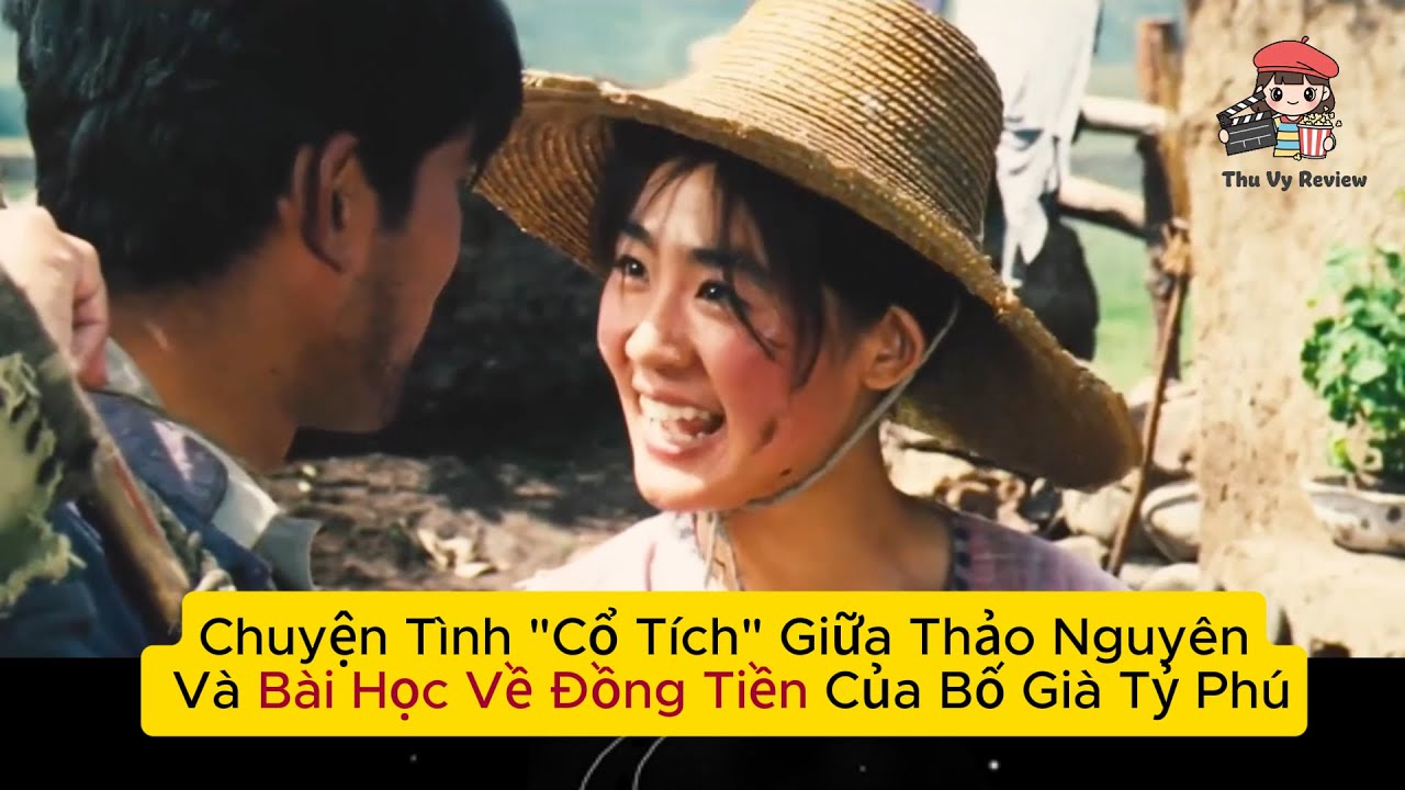 [Review Phim] Chuyện Tình Cổ Tích Giữa Thảo Nguyên Và Bài Học Về Đồng Tiền Của Bố Già Tỷ Phú