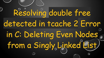 Resolving double free detected in tcache 2 Error in C: Deleting Even Nodes from a Singly Linked List