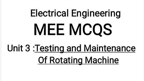 MEE MCQS Unit 3 : Testing and Maintenance of Rotating Machines