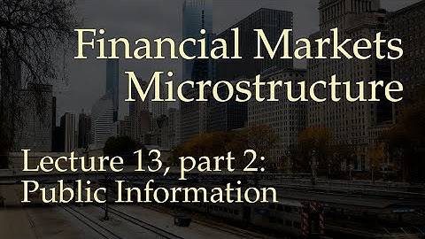 Lecture 13, part 2: Public Information (Financial Markets Microstructure)