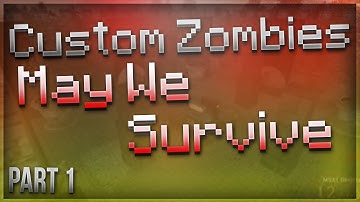 "CRAZY CHALLENGE MAP!" Custom Zombies "MAY WE SURVIVE" - Part 1 (Call Of Duty Zombies)