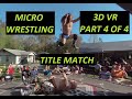 Micro Wrestling 3D VR (Part 4 of 4)