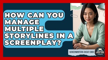 How Can You Manage Multiple Storylines In A Screenplay? - Screenwriter