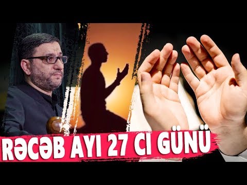 Rəcəb ayı 27 ci Günü Məbəs bayramı - Hacı Şahin - Gününün əməlləri