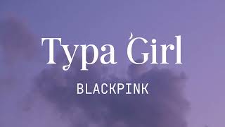 BLACKPINK - Typa Girl (Lyrics)