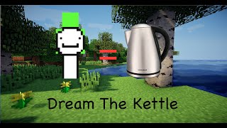 Dream Being A Kettle For 2 Minutes Straight