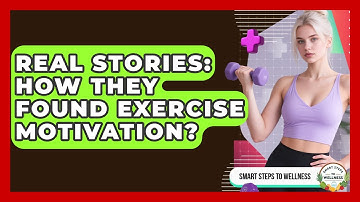 Real Stories: How They Found Exercise Motivation? - Smart Steps to Wellness