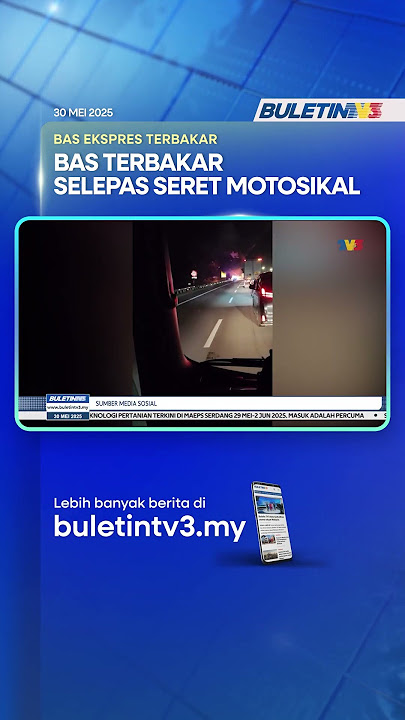 BAS EKSPRES TERBAKAR | 28 Penumpang Berjaya Selamatkan Diri