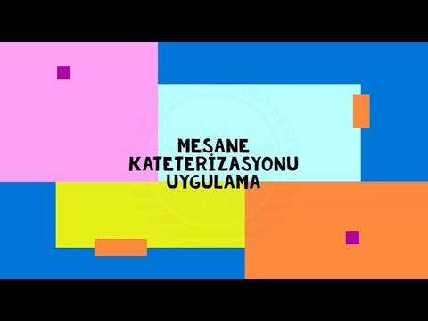 13- Mesane Kateterizasyonu Uygulama / SBÜ Hamidiye Hemşirelik Fakültesi