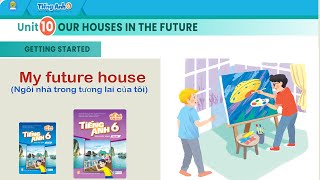 Tiếng Anh 6 Global Success l UNIT 10 OUR HOUSES IN THE FUTURE l GETTING STARTED l My future house