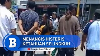 Istri Menangis Histeris Saat Dipergoki Selingkuh Oleh Suaminya