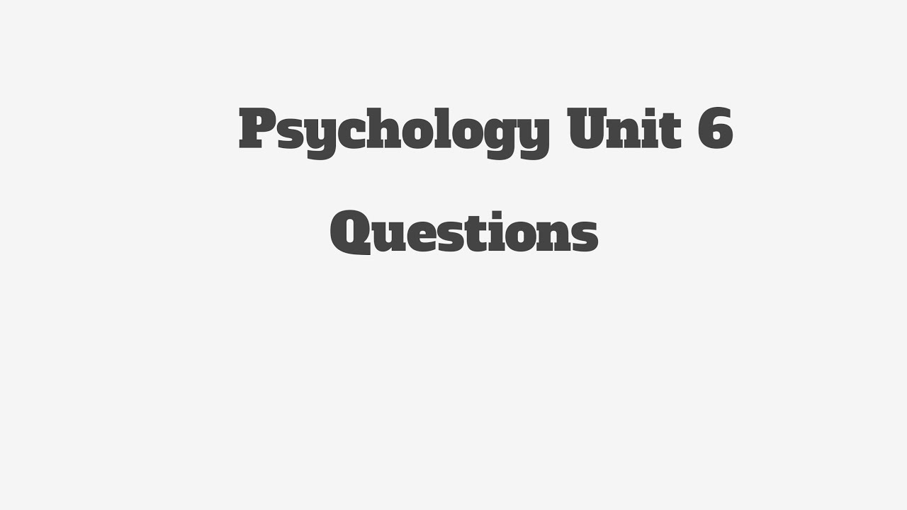 Psychology unit 6 Questions