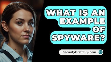 What Is An Example Of Spyware? - SecurityFirstCorp.com