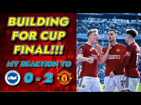 Man United Can Beat Man City In The Fa Cup Final!!! My Reaction To Brighton 0-2 Manchester United