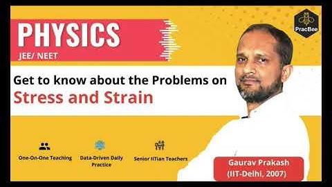 Mechanical Properties of solids: Problems on Stress & Strain by Gaurav Prakash (IIT Delhi, 2007)