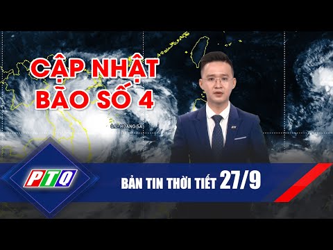 Thời tiết 27/9: Cập nhật bão số 4 |Tỉnh Quảng Ngãi tập trung ứng phó bão số 4 | PTQ