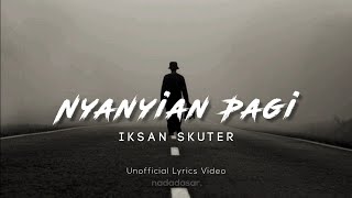 Video thumbnail of "IKSAN SKUTER - NYANYIAN PAGI (LIRIK)"