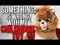 "Something is Wrong with my Childhood Toy" Creepypasta
