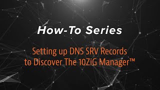 Setting up DNS SRV Records to Discover The 10ZiG Manager™