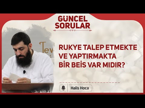 Rukye talep etmekte ve yaptırmakta bir beis var midir? Halis Bayancuk Hoca