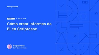 Scriptcase - Cómo crear informes de BI en Scriptcase 2/2