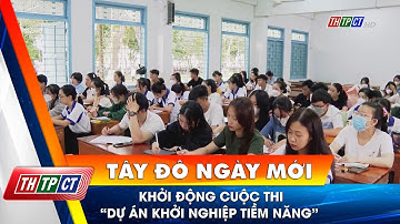 Khởi động cuộc thi “Dự án khởi nghiệp tiềm năng” | Cần Thơ TV