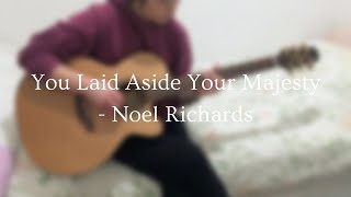 You Laid Aside Your Majesty [Noel Richards] - Fingerstyle Guitar Cover (  TABs)
