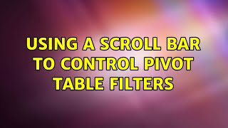 Using a scroll bar to control pivot table filters