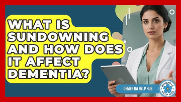 What Is Sundowning And How Does It Affect Dementia? - Dementia Help Hub