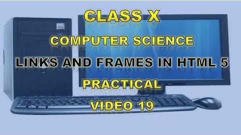 Class 10 | Computer Science | Links and Frames in HTML 5 | Practical | Video 19