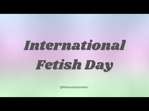 Happy International Fetish Day!