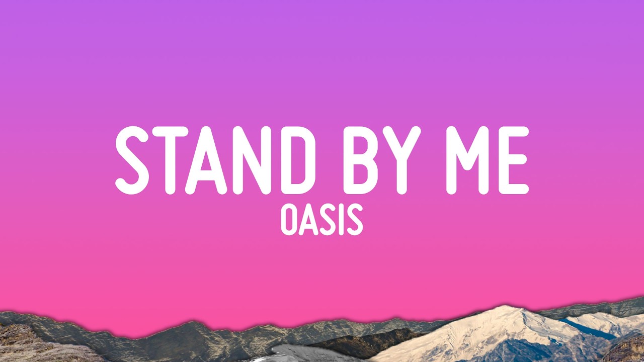Oasis - Stand By Me (Lyrics) - YouTube