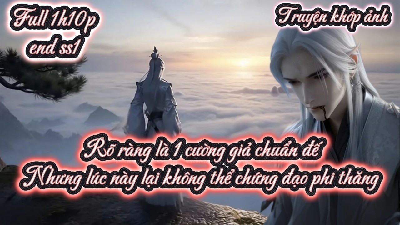 [END SS1] Rõ ràng là 1 cường giả chuẩn đế Nhưng lúc này lại không thể chứng đạo phi thăng