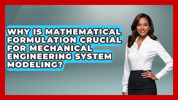 Why Is Mathematical Formulation Crucial For Mechanical Engineering System Modeling?