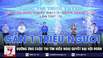 Gần 1 triệu người hưởng ứng cuộc thi tìm hiểu Nghị quyết Đại hội Đoàn toàn quốc - VNEWS