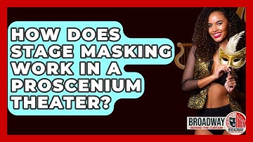 How Does Stage Masking Work In A Proscenium Theater? - Broadway Behind The Curtain