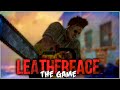 Leatherface the game  he wont stop chasing me