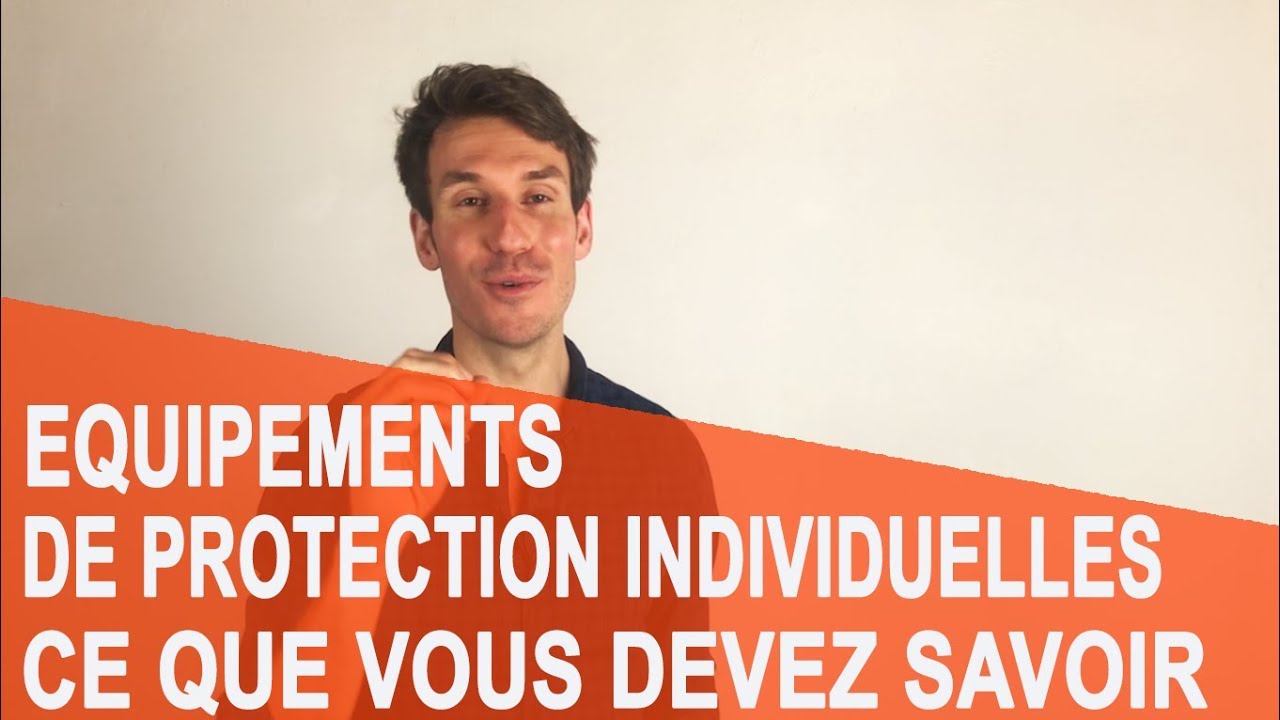 EQUIPEMENTS DE PROTECTION INDIVIDUELLE, CE QUE VOUS DEVEZ SAVOIR