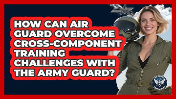 How Can Air Guard Overcome Cross-component Training Challenges With The Army Guard?