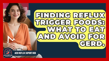 Finding Reflux Trigger Foods: What To Eat And Avoid For GERD. - Acid Reflux Support Hub