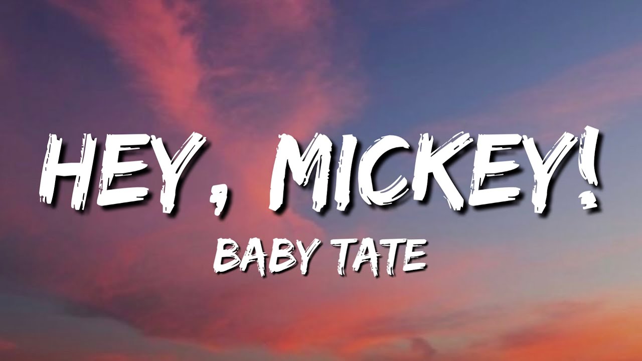 Hey mickey baby. Baby Tate - Hey, Mickey! (Lyrics). Hey Mickey Lyrics. Saweetie Hey, Mickey.