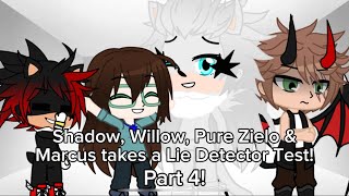 Shadow, Willow, Pure Zielo & Marcus takes a Lie Detector Test! Part 4! (Shadow)