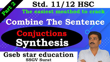 Combine The Sentences Part 2 | Conjunctions | Synthesis | English(SL) | Std- 11/12 | Gseb Star Edu.