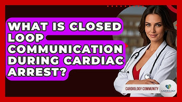What Is Closed Loop Communication During Cardiac Arrest? - Cardiology Community
