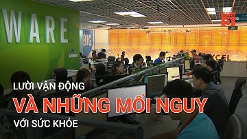 LƯỜI VẬN ĐỘNG VÀ NHỮNG MỐI NGUY VỚI SỨC KHỎE | VTC9